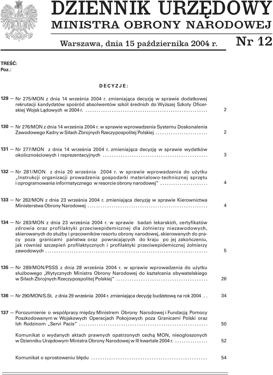 w sprawie wprowadzenia Systemu Doskonalenia Zawodowego Kadry w Siłach Zbrojnych Rzeczypospolitej Polskiej... 2 131 Nr 277/MON z dnia 14 września 2004 r.