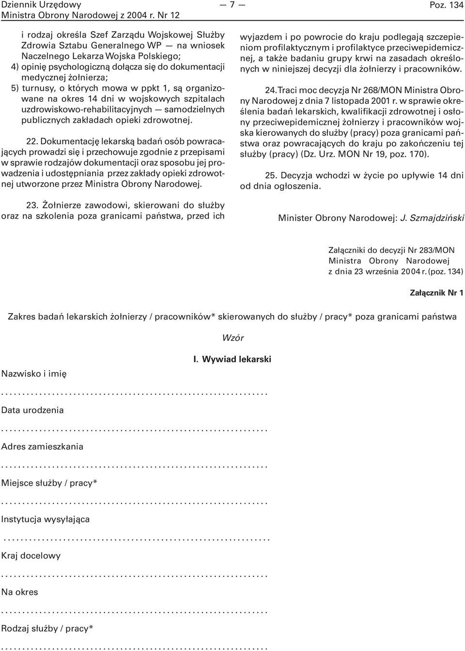 żołnierza; 5) turnusy, o których mowa w ppkt 1, są organizowane na okres 14 dni w wojskowych szpitalach uzdrowiskowo-rehabilitacyjnych samodzielnych publicznych zakładach opieki zdrowotnej. 22.