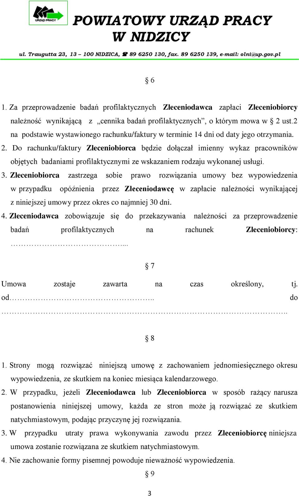 Do rachunku/faktury Zleceniobiorca będzie dołączał imienny wykaz pracowników objętych badaniami profilaktycznymi ze wskazaniem rodzaju wykonanej usługi. 3.