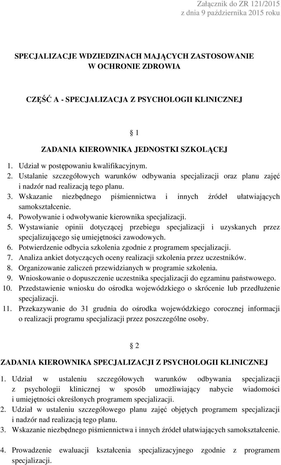 Powoływanie i odwoływanie kierownika 5. Wystawianie opinii dotyczącej przebiegu specjalizacji i uzyskanych przez specjalizującego się umiejętności zawodowych. 6.