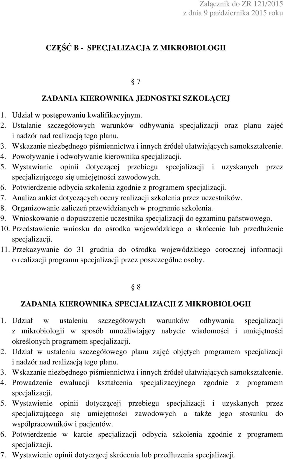 Powoływanie i odwoływanie kierownika 5. Wystawianie opinii dotyczącej przebiegu specjalizacji i uzyskanych przez specjalizującego się umiejętności zawodowych. 6.