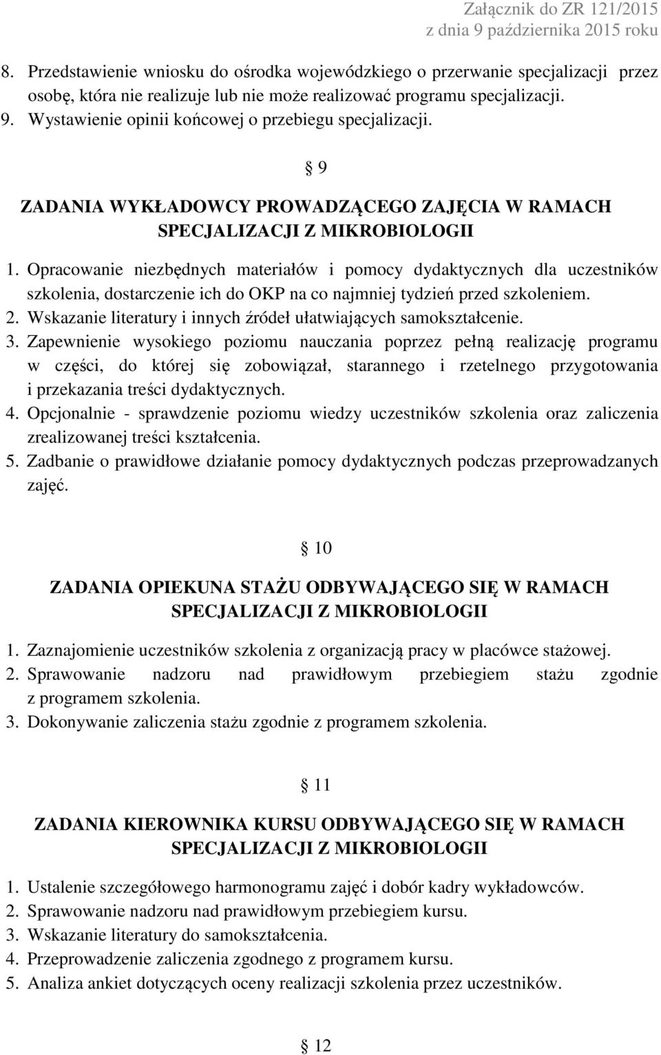 Opracowanie niezbędnych materiałów i pomocy dydaktycznych dla uczestników szkolenia, dostarczenie ich do OKP na co najmniej tydzień przed szkoleniem. 2.