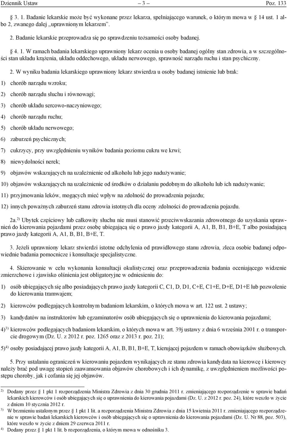 W ramach badania lekarskiego uprawniony lekarz ocenia u osoby badanej ogólny stan zdrowia, a w szczególności stan układu krążenia, układu oddechowego, układu nerwowego, sprawność narządu ruchu i stan