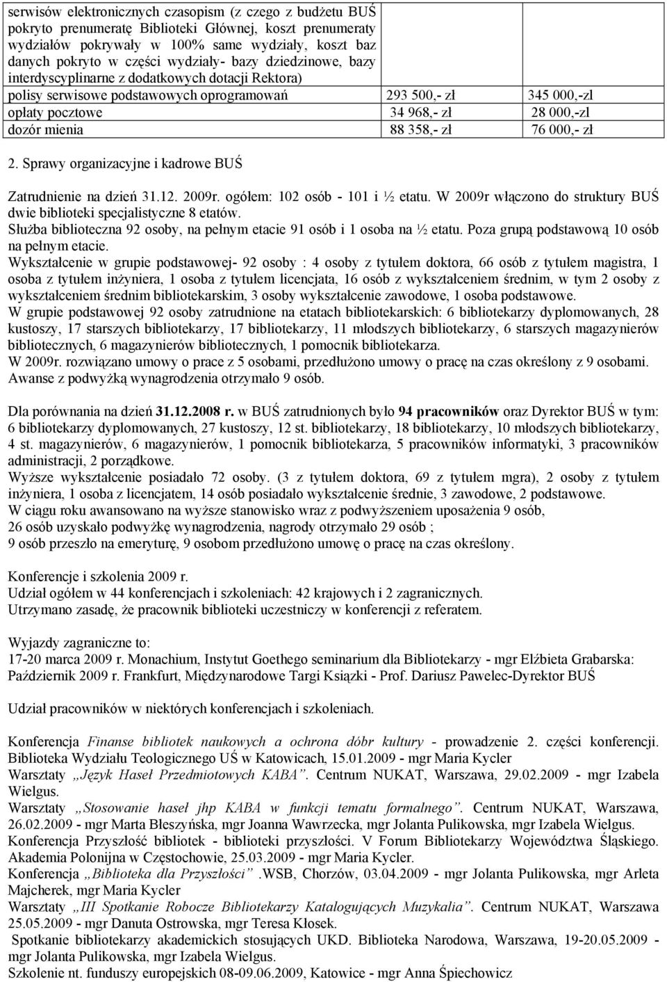 mienia 88 358,- zł 76 000,- zł 2. Sprawy organizacyjne i kadrowe BUŚ Zatrudnienie na dzień 31.12. 2009r. ogółem: 102 osób - 101 i ½ etatu.