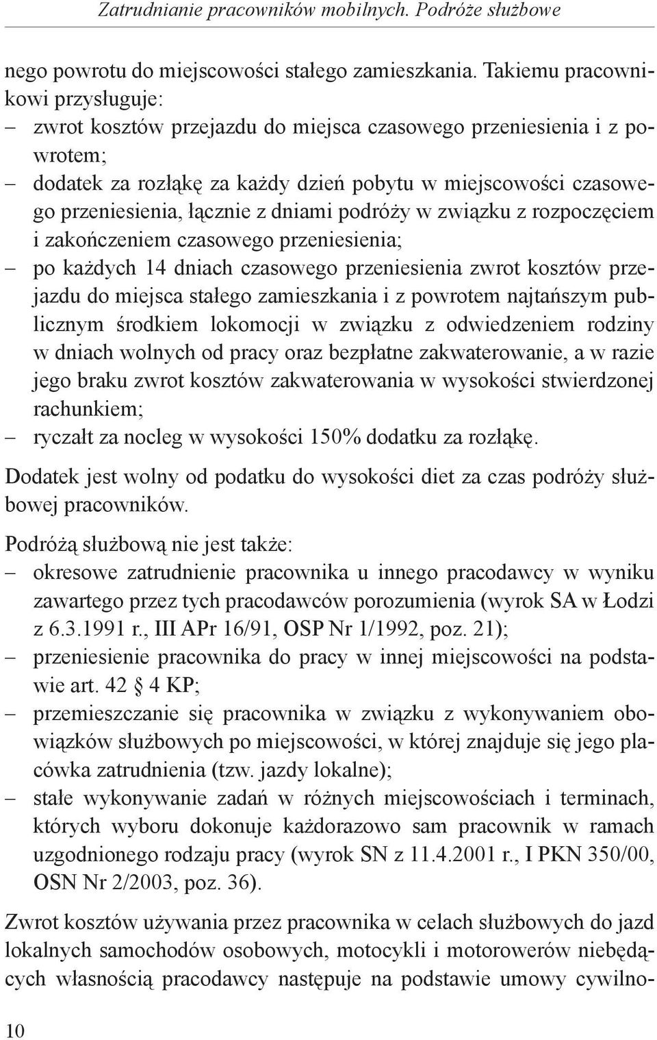 dniami podróży w związku z rozpoczęciem i zakończeniem czasowego przeniesienia; po każdych 14 dniach czasowego przeniesienia zwrot kosztów przejazdu do miejsca stałego zamieszkania i z powrotem