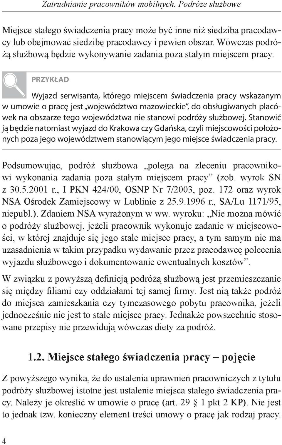 PRZYKŁAD Wyjazd serwisanta, którego miejscem świadczenia pracy wskazanym w umowie o pracę jest województwo mazowieckie, do obsługiwanych placówek na obszarze tego województwa nie stanowi podróży