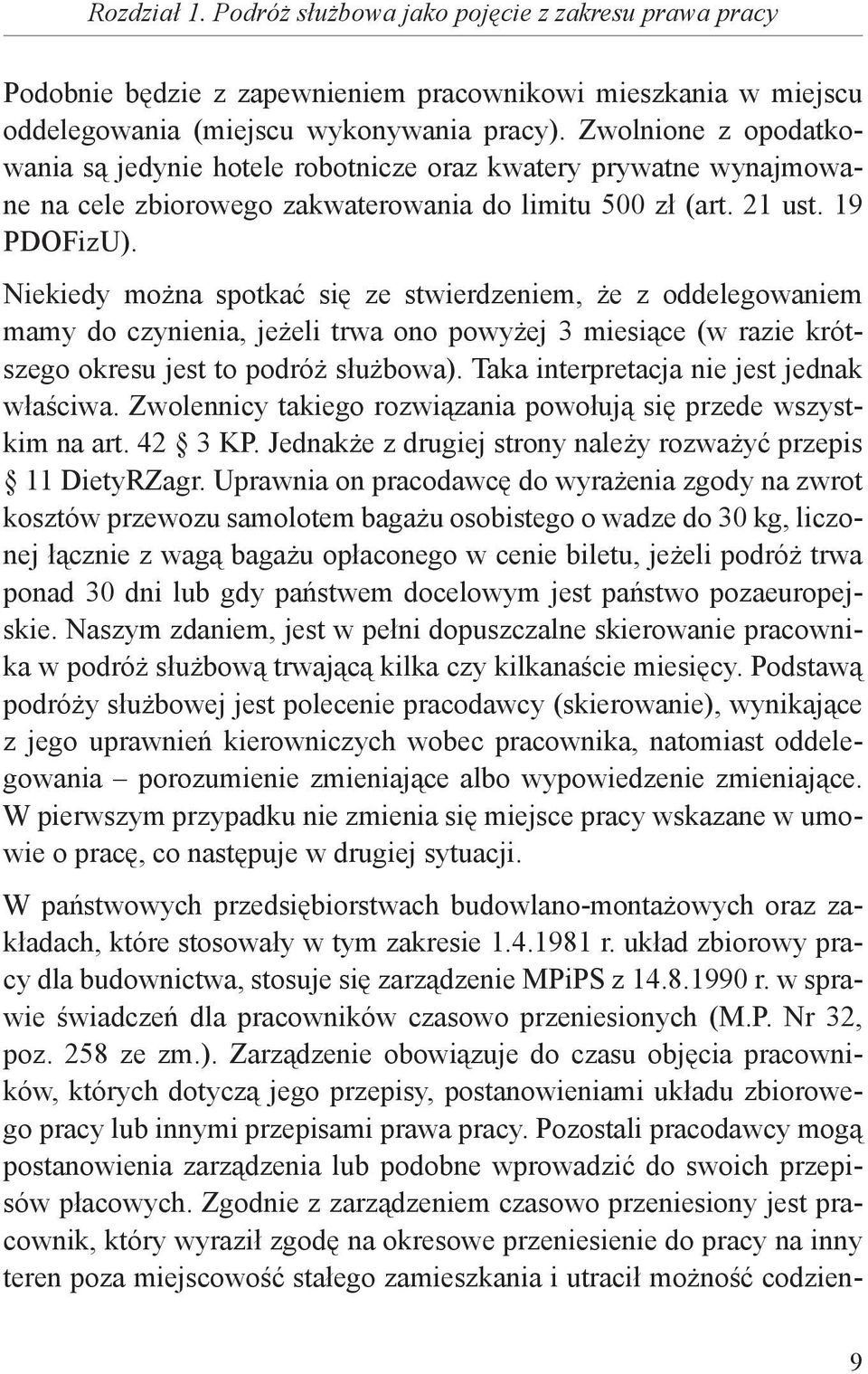 Niekiedy można spotkać się ze stwierdzeniem, że z oddelegowaniem mamy do czynienia, jeżeli trwa ono powyżej 3 miesiące (w razie krótszego okresu jest to podróż służbowa).