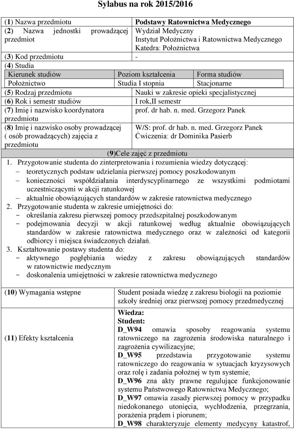 (6) Rok i semestr studiów I rok,ii semestr (7) Imię i nazwisko koordynatora przedmiotu (8) Imię i nazwisko osoby prowadzącej ( osób prowadzących) zajęcia z przedmiotu prof. dr hab. n. med.