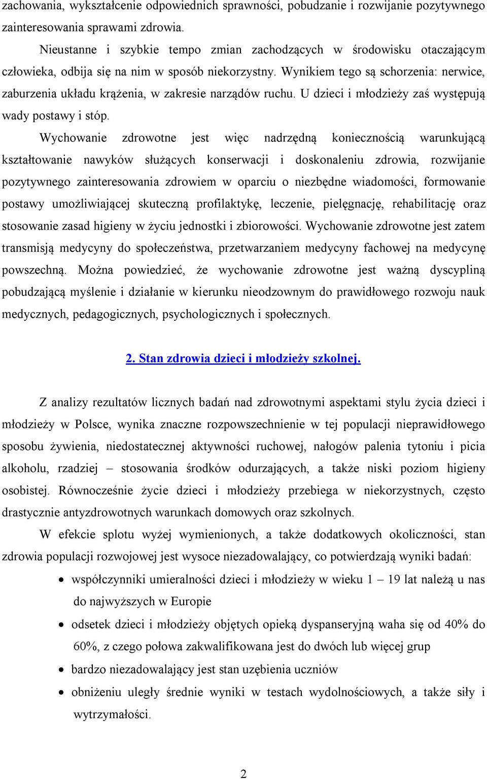 Wynikiem tego są schorzenia: nerwice, zaburzenia układu krążenia, w zakresie narządów ruchu. U dzieci i młodzieży zaś występują wady postawy i stóp.