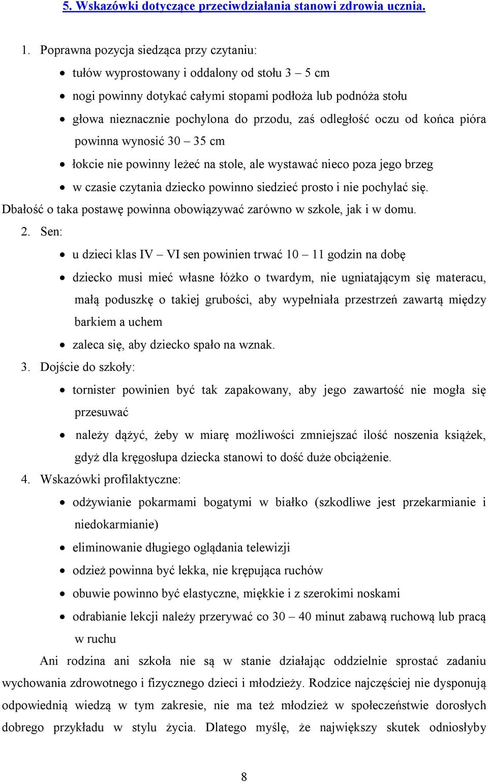 odległość oczu od końca pióra powinna wynosić 30 35 cm łokcie nie powinny leżeć na stole, ale wystawać nieco poza jego brzeg w czasie czytania dziecko powinno siedzieć prosto i nie pochylać się.