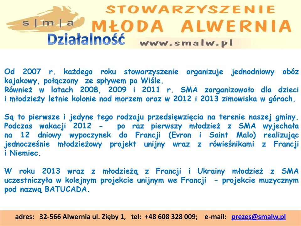 Podczas wakacji 2012 - po raz pierwszy młodzież z SMA wyjechała na 12 dniowy wypoczynek do Francji (Evron i Saint Malo) realizując jednocześnie młodzieżowy projekt unijny wraz z