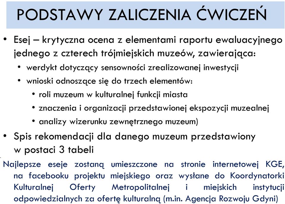 analizy wizerunku zewnętrznego muzeum) Spis rekomendacji dla danego muzeum przedstawiony w postaci 3 tabeli Najlepsze eseje zostaną umieszczone na stronie internetowej KGE,