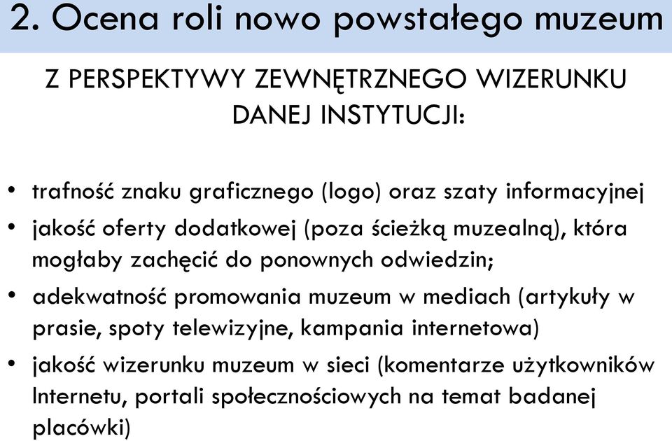 do ponownych odwiedzin; adekwatność promowania muzeum w mediach (artykuły w prasie, spoty telewizyjne, kampania