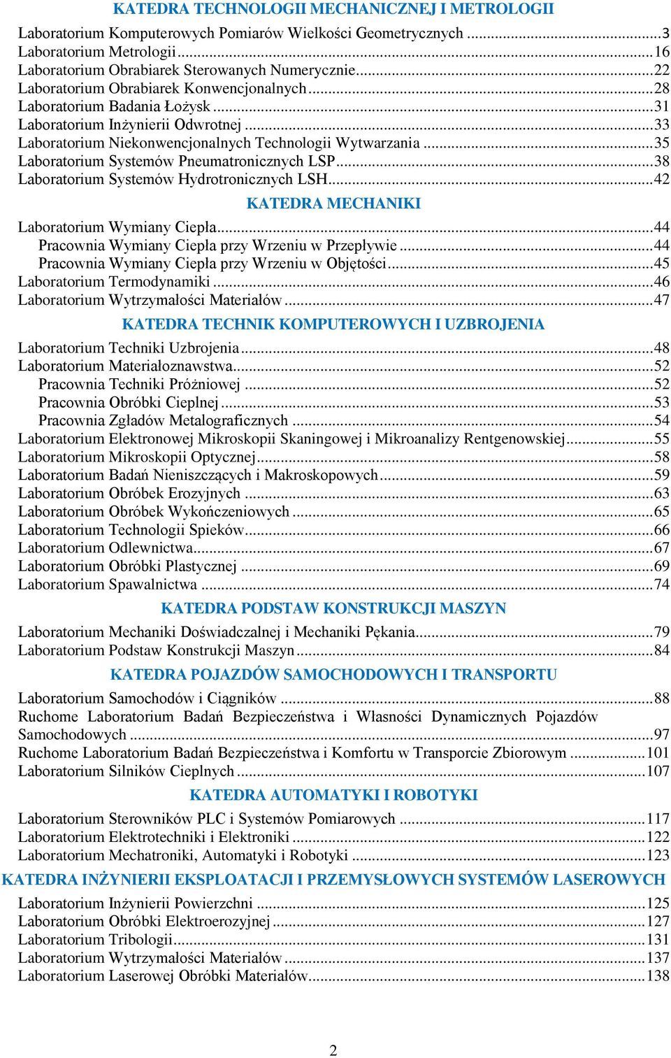 .. 44 Pracownia Wymiany Ciepła przy Wrzeniu w Przepływie... 44 Pracownia Wymiany Ciepła przy Wrzeniu w Objętości... 45 Termodynamiki... 46 Wytrzymałości Materiałów.