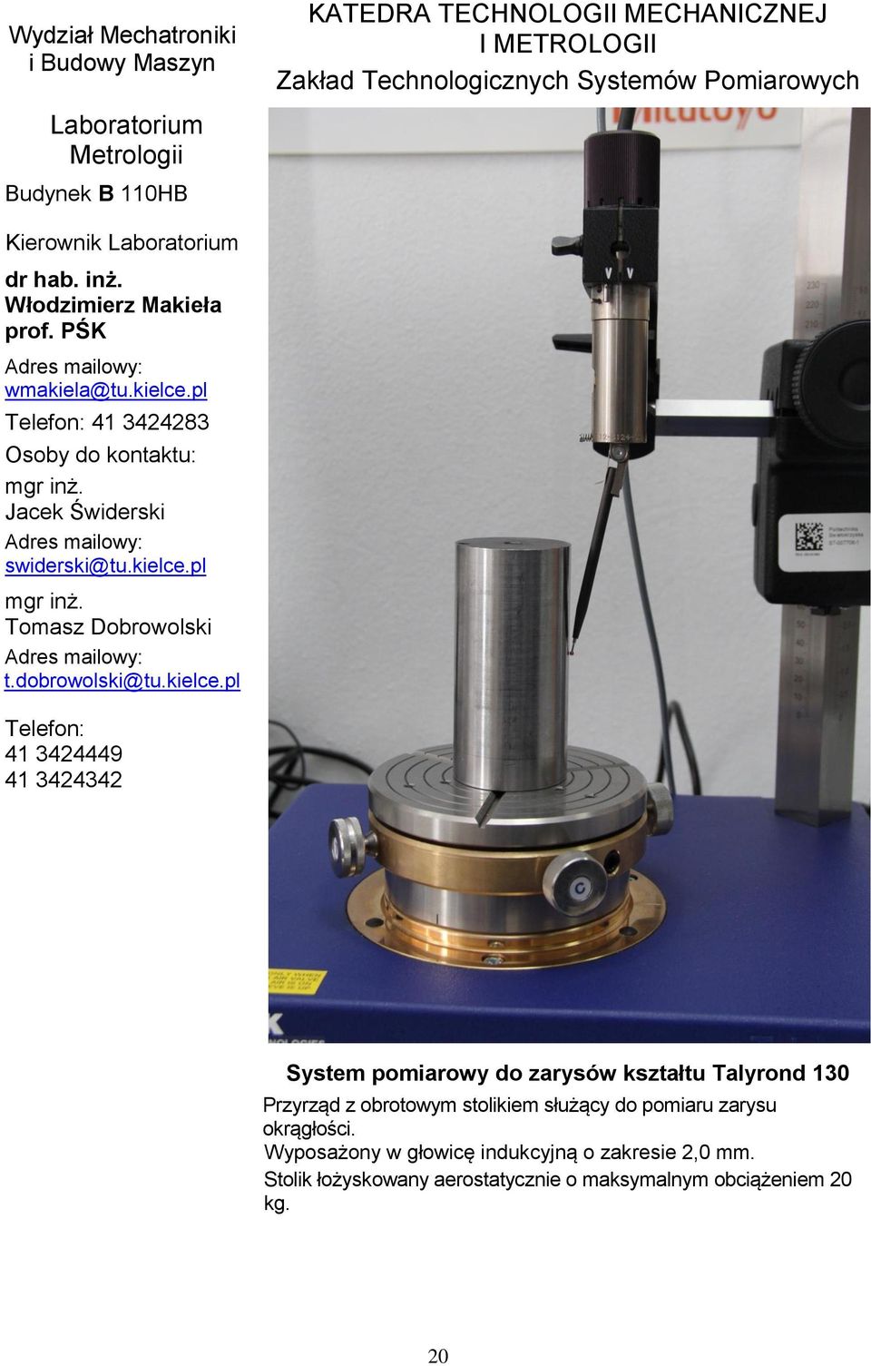 pl Telefon: 41 3424283 Osoby do kontaktu: Jacek Świderski swiderski@tu.pl Tomasz Dobrowolski t.dobrowolski@tu.