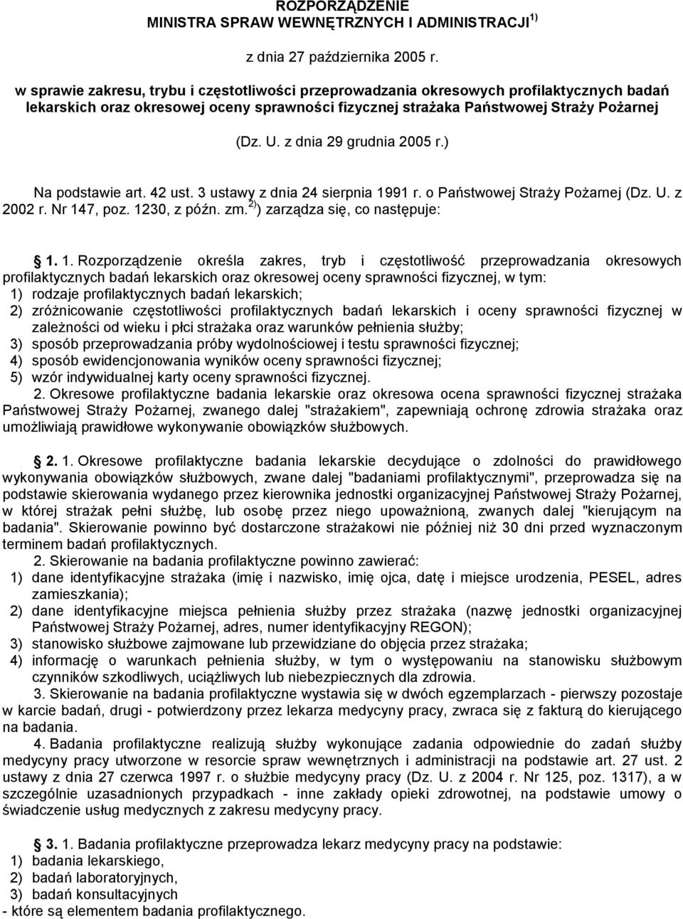 z dnia 29 grudnia 2005 r.) Na podstawie art. 42 ust. 3 ustawy z dnia 24 sierpnia 1991 r. o Państwowej Straży Pożarnej (Dz. U. z 2002 r. Nr 147, poz. 1230, z późn. zm.