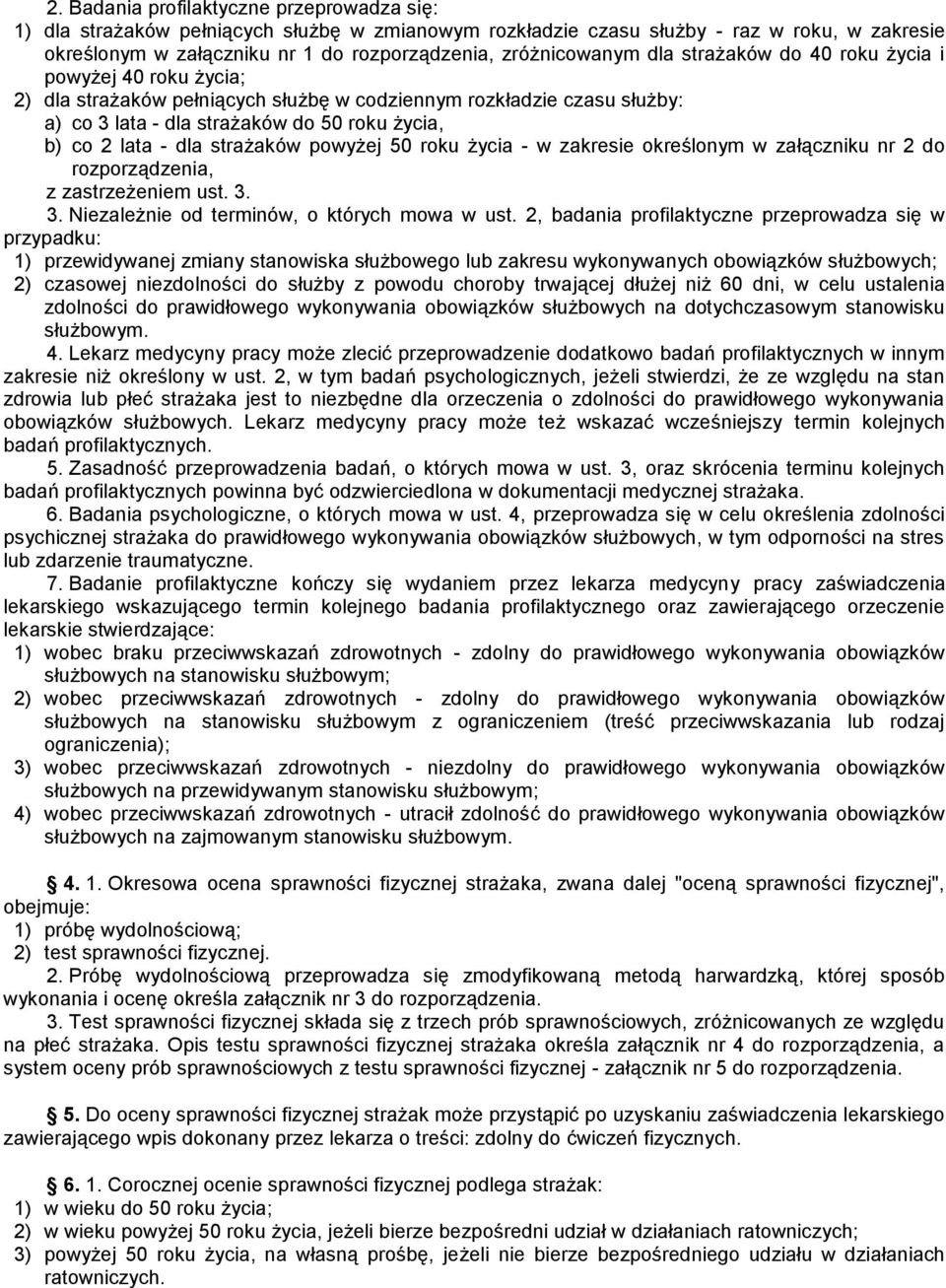 lata - dla strażaków powyżej 50 roku życia - w zakresie określonym w załączniku nr 2 do rozporządzenia, z zastrzeżeniem ust. 3. 3. Niezależnie od terminów, o których mowa w ust.