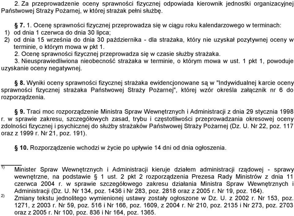 uzyskał pozytywnej oceny w terminie, o którym mowa w pkt 1. 2. Ocenę sprawności fizycznej przeprowadza się w czasie służby strażaka. 3.