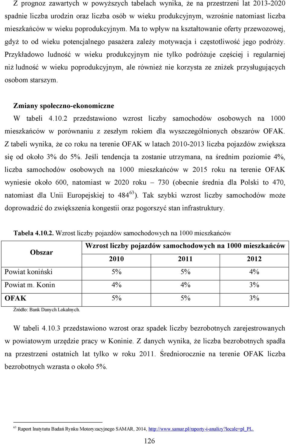 Przykładowo ludność w wieku produkcyjnym nie tylko podróżuje częściej i regularniej niż ludność w wieku poprodukcyjnym, ale również nie korzysta ze zniżek przysługujących osobom starszym.