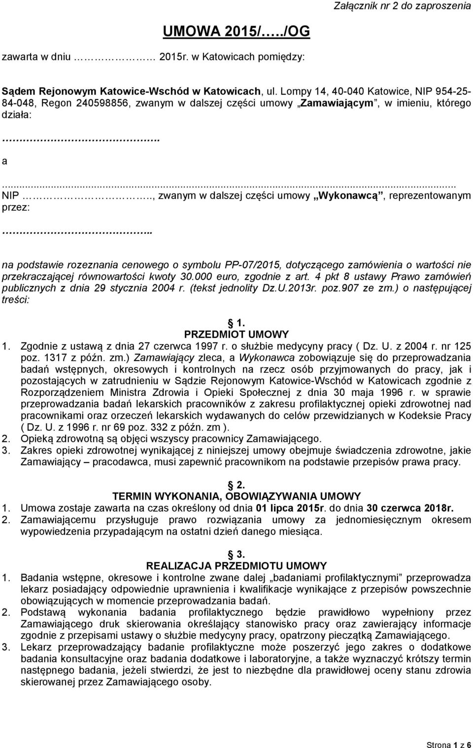 . na podstawie rozeznania cenowego o symbolu PP-07/2015, dotyczącego zamówienia o wartości nie przekraczającej równowartości kwoty 30.000 euro, zgodnie z art.