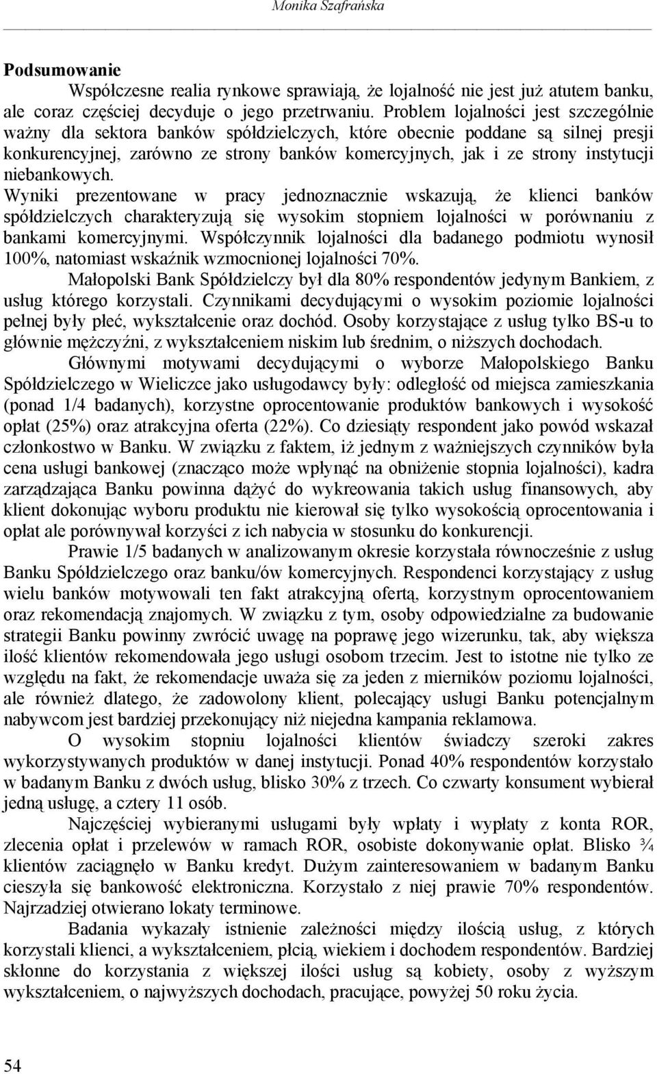 niebankowych. Wyniki prezentowane w pracy jednoznacznie wskazują, że klienci banków spółdzielczych charakteryzują się wysokim stopniem lojalności w porównaniu z bankami komercyjnymi.