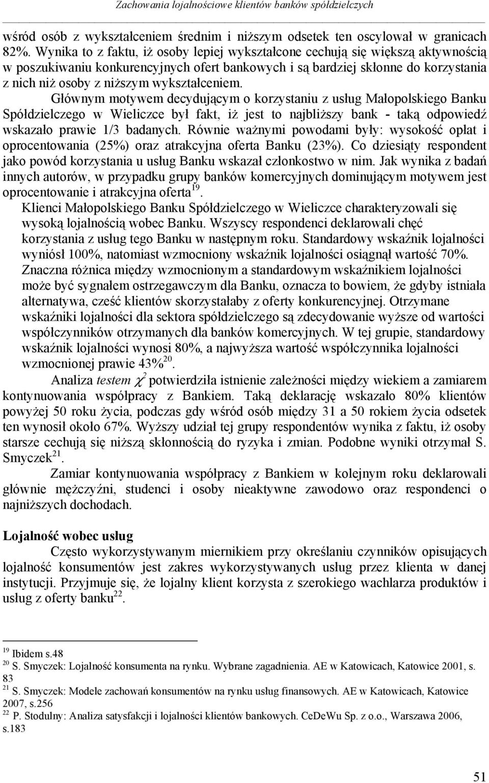 wykształceniem. Głównym motywem decydującym o korzystaniu z usług Małopolskiego Banku Spółdzielczego w Wieliczce był fakt, iż jest to najbliższy bank - taką odpowiedź wskazało prawie 1/3 badanych.