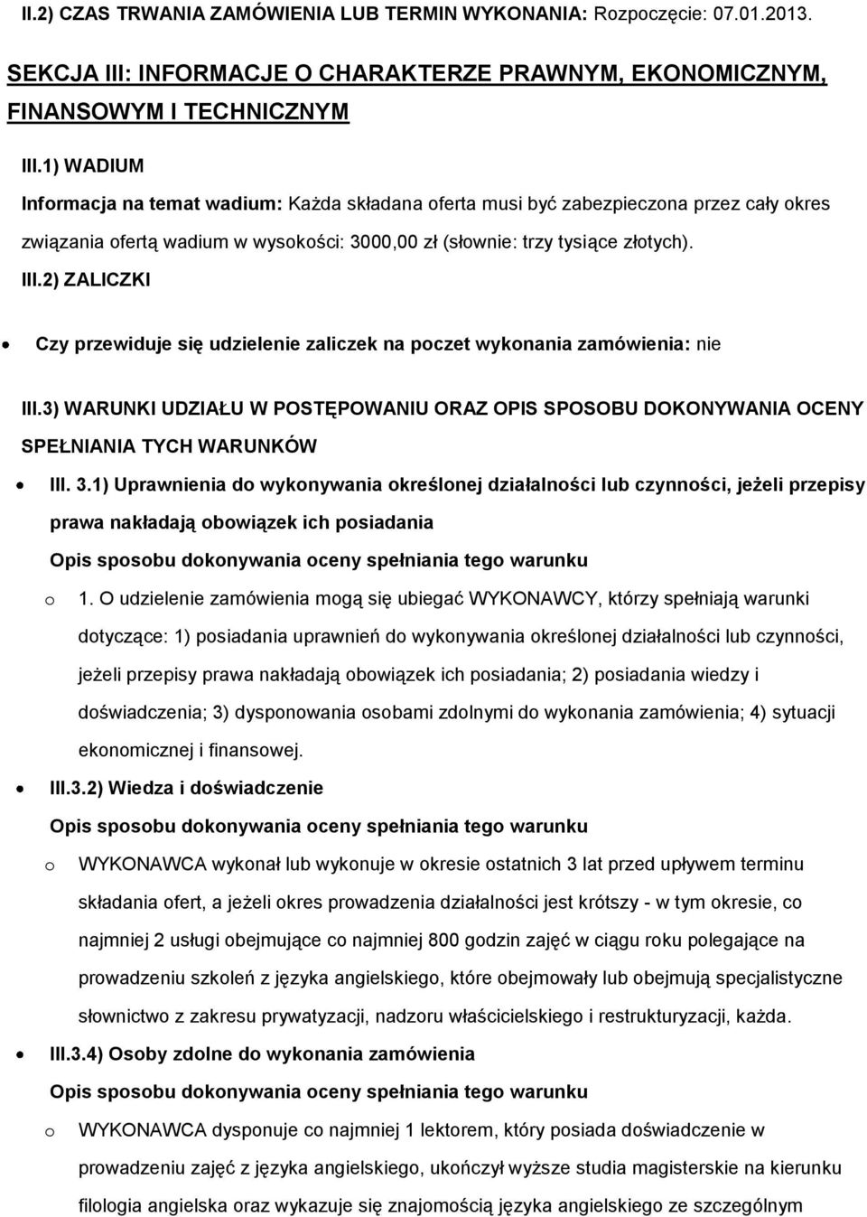 2) ZALICZKI Czy przewiduje się udzielenie zaliczek na pczet wyknania zamówienia: nie III.3) WARUNKI UDZIAŁU W POSTĘPOWANIU ORAZ OPIS SPOSOBU DOKONYWANIA OCENY SPEŁNIANIA TYCH WARUNKÓW III. 3.