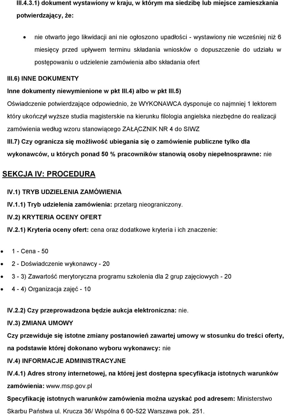 terminu składania wnisków dpuszczenie d udziału w pstępwaniu udzielenie zamówienia alb składania fert III.6) INNE DOKUMENTY Inne dkumenty niewymienine w pkt III.4) alb w pkt III.