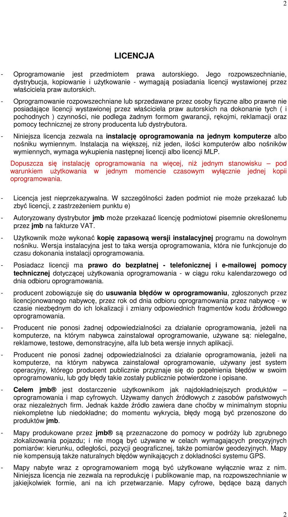 - Oprogramowanie rozpowszechniane lub sprzedawane przez osoby fizyczne albo prawne nie posiadające licencji wystawionej przez właściciela praw autorskich na dokonanie tych ( i pochodnych ) czynności,