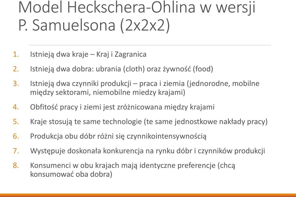 Istnieją dwa czynniki produkcji praca i ziemia (jednorodne, mobilne między sektorami, niemobilne miedzy krajami) 4.