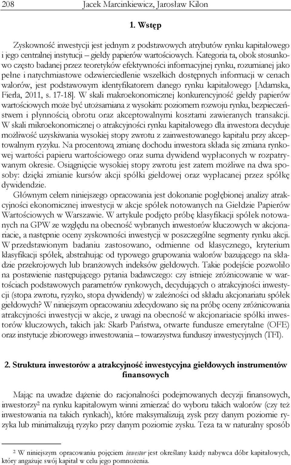 walorów, jest podstawowym identyfikatorem danego rynku kapitałowego [Adamska, Fierla, 2011, s. 17-18].