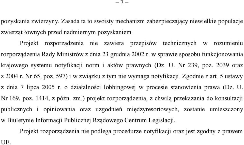 w sprawie sposobu funkcjonowania krajowego systemu notyfikacji norm i aktów prawnych (Dz. U. Nr 239, poz. 2039 oraz z 2004 r. Nr 65, poz. 597) i w związku z tym nie wymaga notyfikacji. Zgodnie z art.