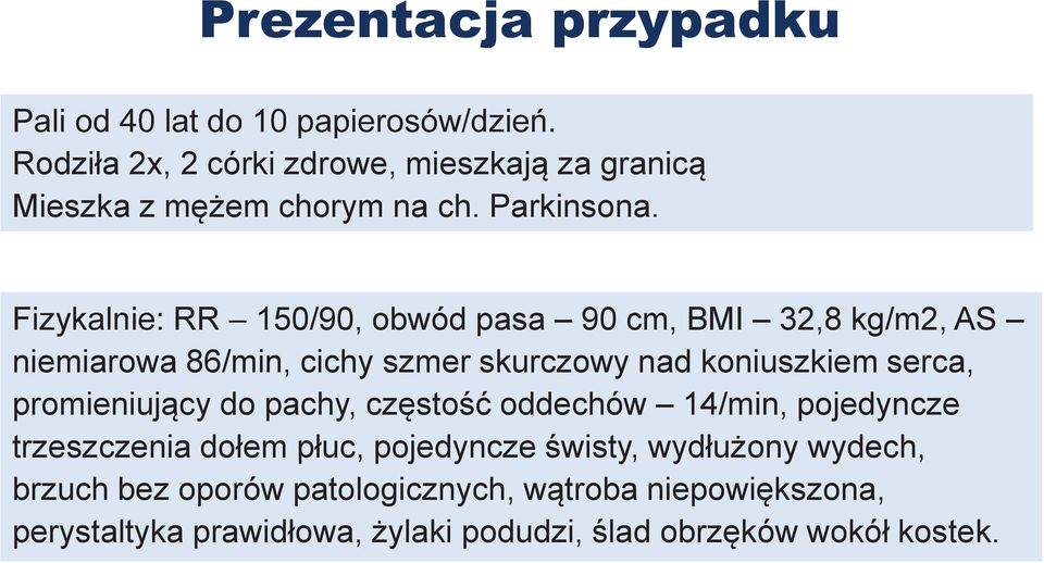 promieniujący do pachy, częstość oddechów 14/min, pojedyncze trzeszczenia dołem płuc, pojedyncze świsty, wydłużony