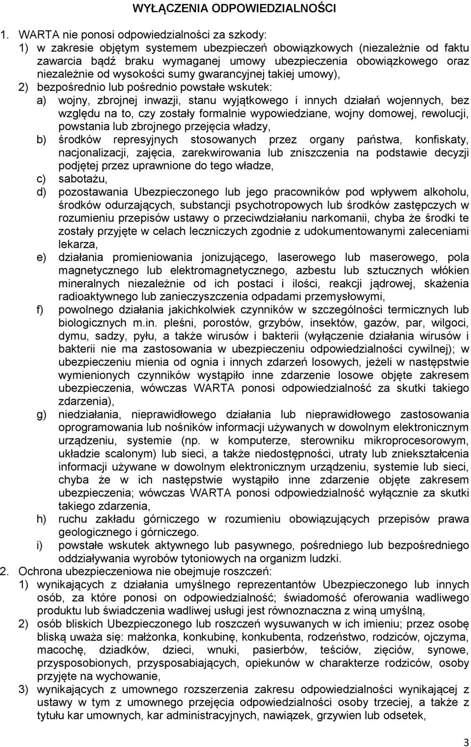 niezależnie od wysokości sumy gwarancyjnej takiej umowy), 2) bezpośrednio lub pośrednio powstałe wskutek: a) wojny, zbrojnej inwazji, stanu wyjątkowego i innych działań wojennych, bez względu na to,