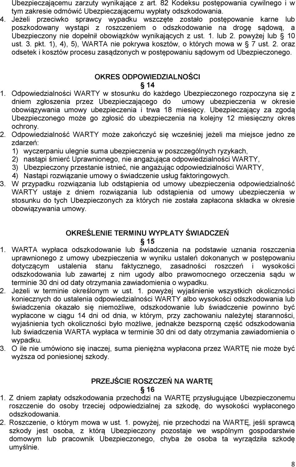 1. lub 2. powyżej lub 10 ust. 3. pkt. 1), 4), 5), WARTA nie pokrywa kosztów, o których mowa w 7 ust. 2. oraz odsetek i kosztów procesu zasądzonych w postępowaniu sądowym od Ubezpieczonego.