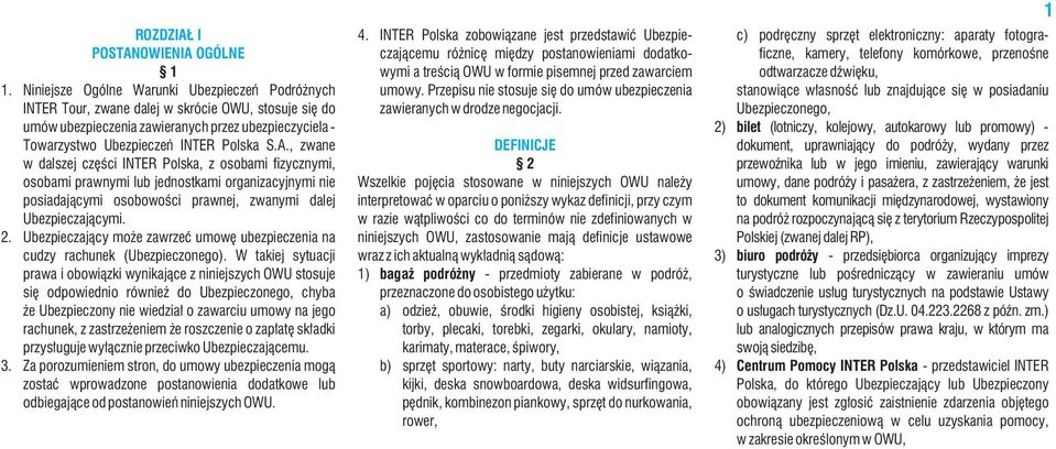 , zwane w dalszej części INTER Polska, z osobami fizycznymi, osobami prawnymi lub jednostkami organizacyjnymi nie posiadającymi osobowości prawnej, zwanymi dalej Ubezpieczającymi. 2.