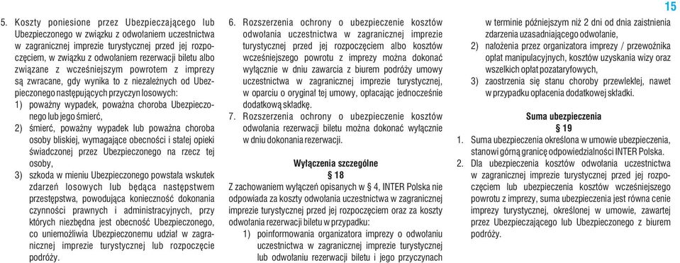 lub jego śmierć, 2) śmierć, poważny wypadek lub poważna choroba osoby bliskiej, wymagające obecności i stałej opieki świadczonej przez Ubezpieczonego na rzecz tej osoby, 3) szkoda w mieniu