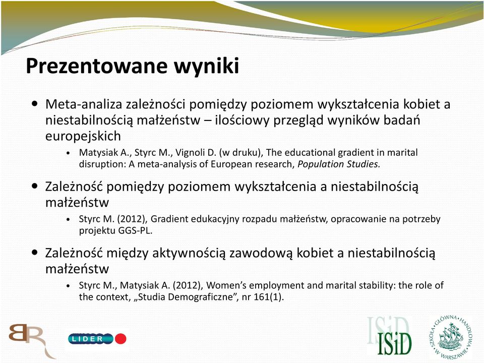 Zależność pomiędzy poziomem wykształcenia a niestabilnością małżeństw StyrcM. (2012), Gradient edukacyjny rozpadu małżeństw, opracowanie na potrzeby projektu GGS-PL.