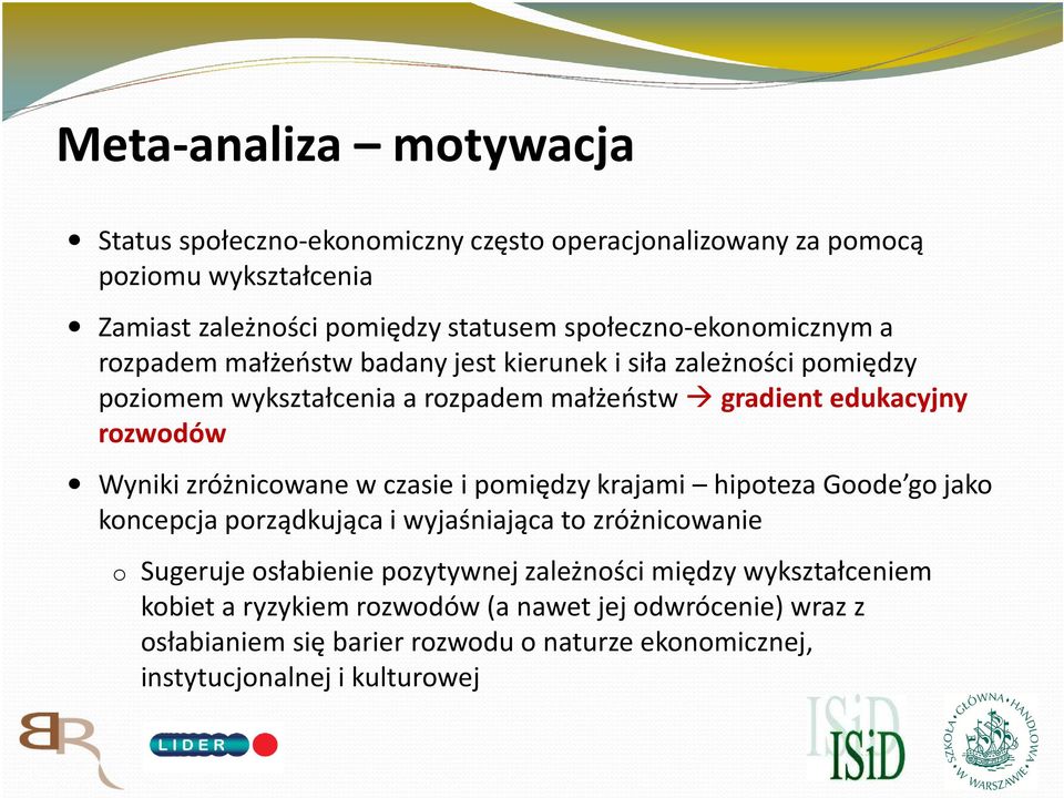 rozwodów Wyniki zróżnicowane w czasie i pomiędzy krajami hipoteza Goode gojako koncepcja porządkująca i wyjaśniająca to zróżnicowanie o Sugeruje osłabienie