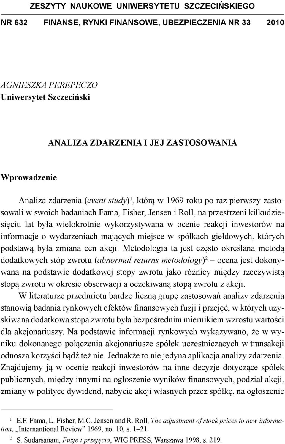 ocenie reakcji inwestorów na informacje o wydarzeniach mających miejsce w spółkach giełdowych, których podstawą była zmiana cen akcji.