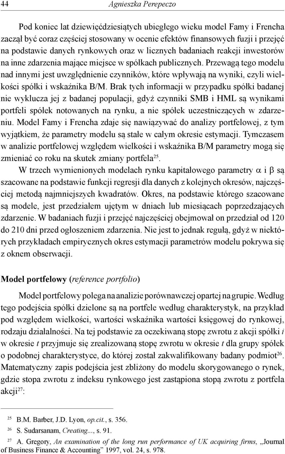 Przewagą tego modelu nad innymi jest uwzględnienie czynników, które wpływają na wyniki, czyli wielkości spółki i wskaźnika B/M.