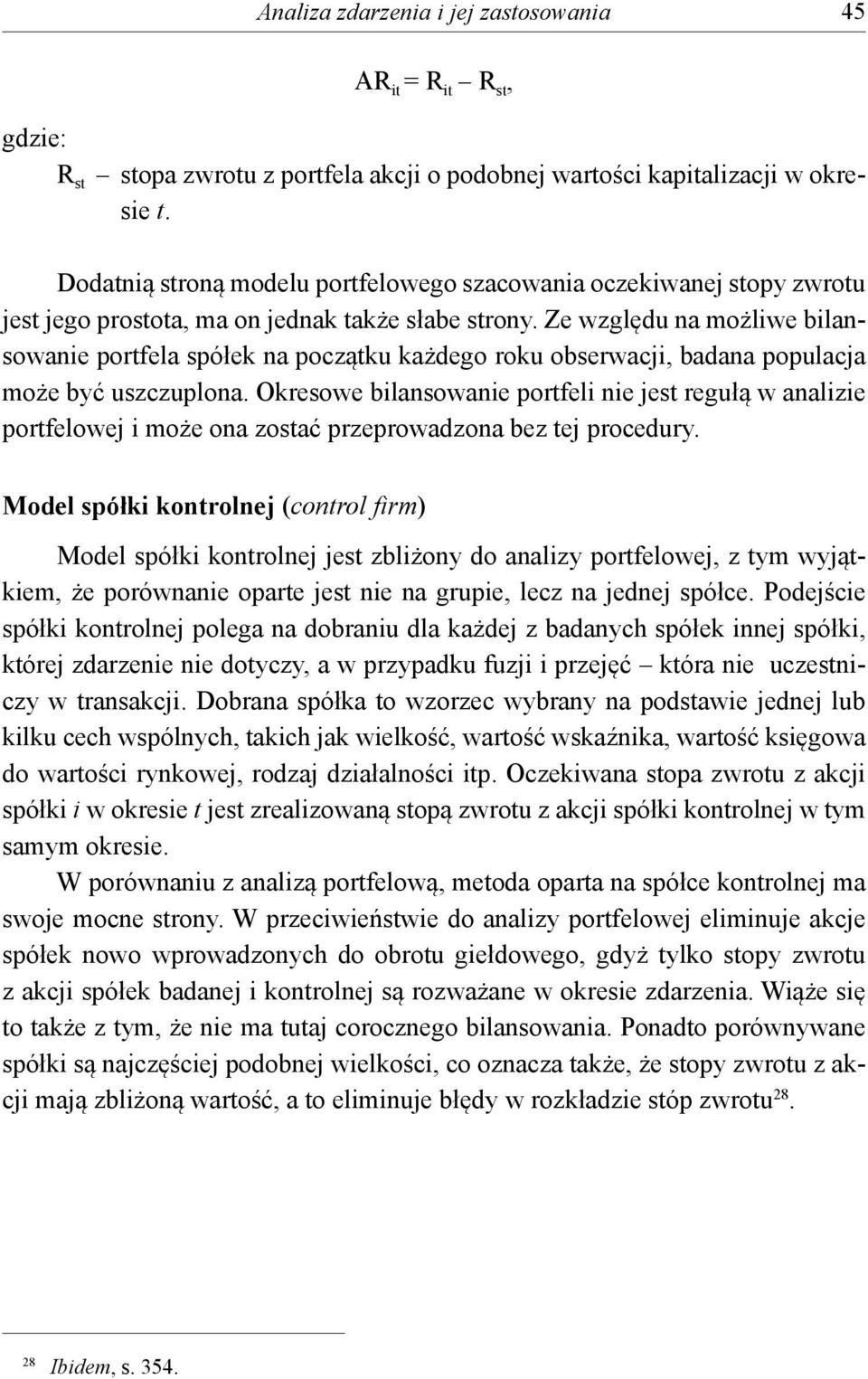 Ze względu na możliwe bilansowanie portfela spółek na początku każdego roku obserwacji, badana populacja może być uszczuplona.