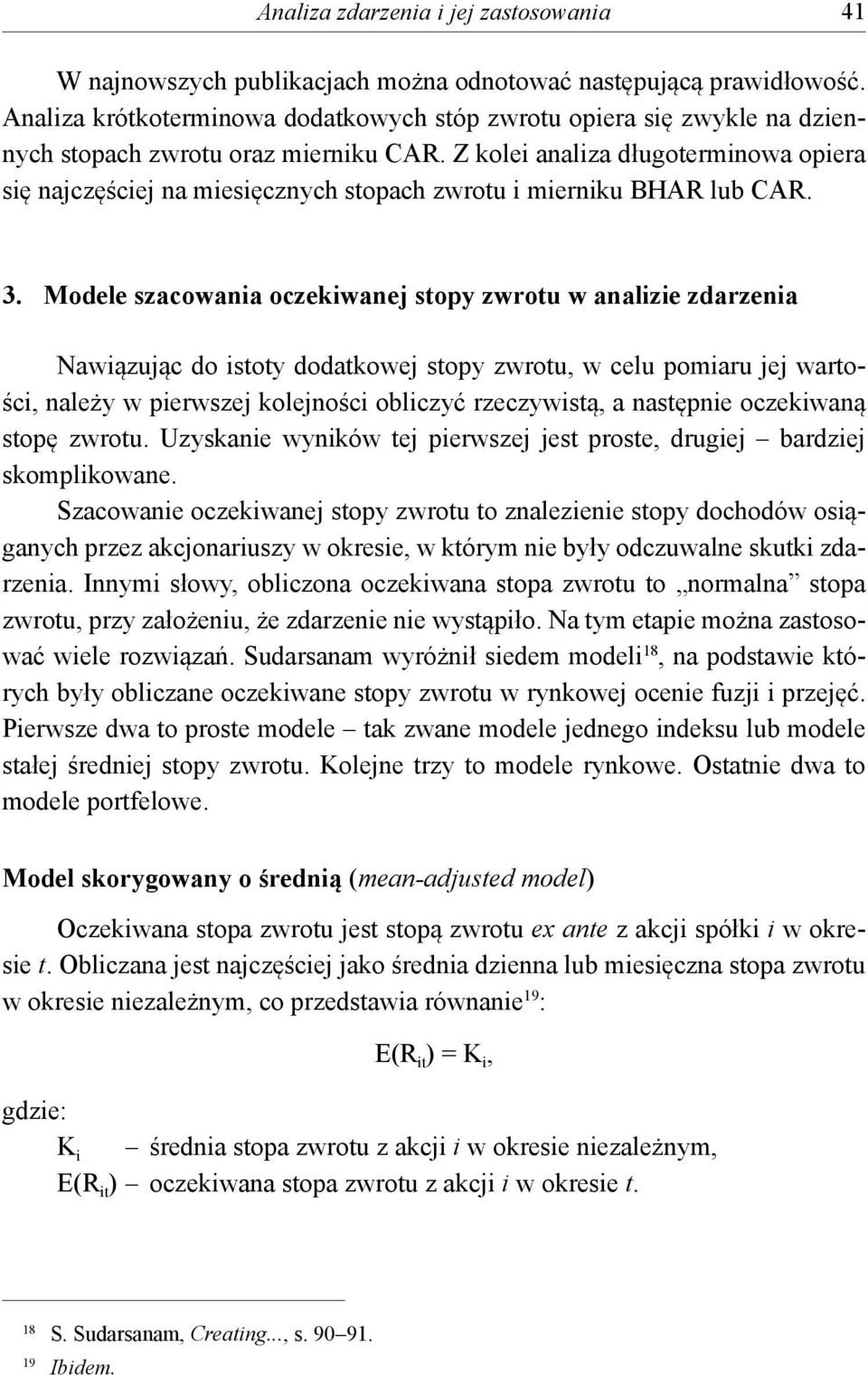 Z kolei analiza długoterminowa opiera się najczęściej na miesięcznych stopach zwrotu i mierniku BHAR lub CAR. 3.