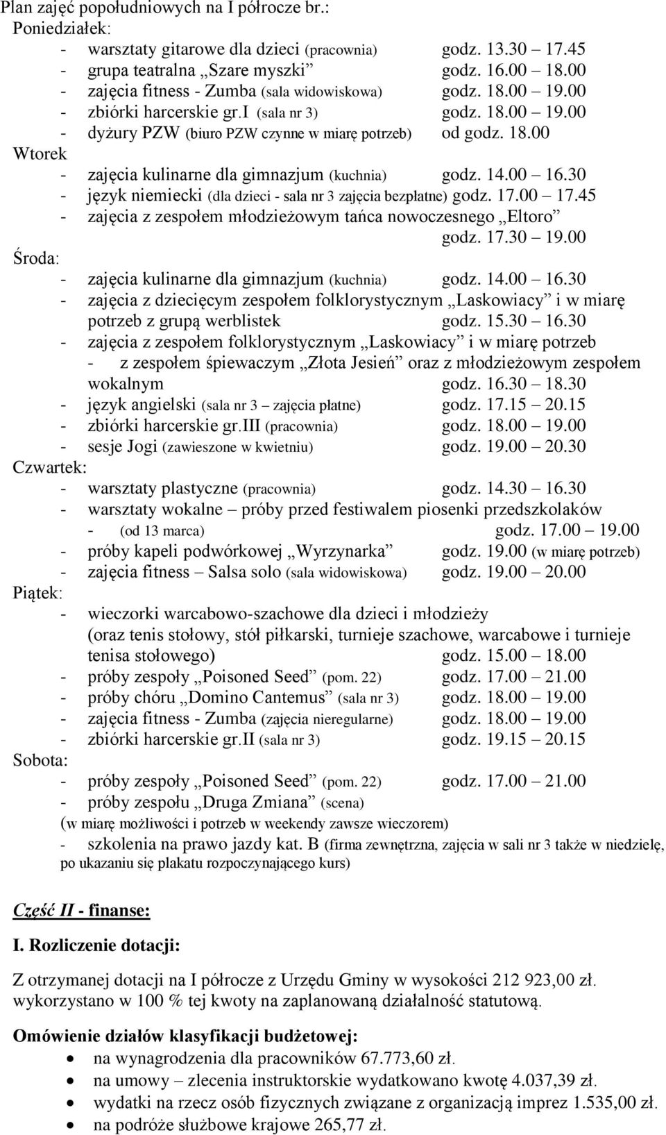 14.00 16.30 - język niemiecki (dla dzieci - sala nr 3 zajęcia bezpłatne) godz. 17.00 17.45 - zajęcia z zespołem młodzieżowym tańca nowoczesnego Eltoro godz. 17.30 19.