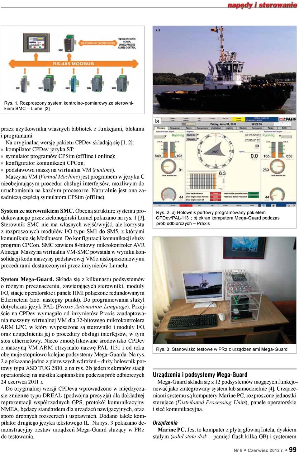 (runtime). Maszyna VM (Virtual Machine) jest programem w języku C nieobejmującym procedur obsługi interfejsów, możliwym do uruchomienia na każdym procesorze.