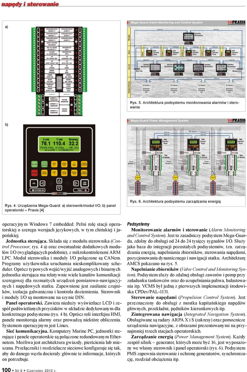 Składa się z modułu sterownika (Control Processor, rys. 4 a) oraz ewentualnie dodatkowych modułów I/O (wyglądających podobnie), z mikrokontrolerami ARM LPC.