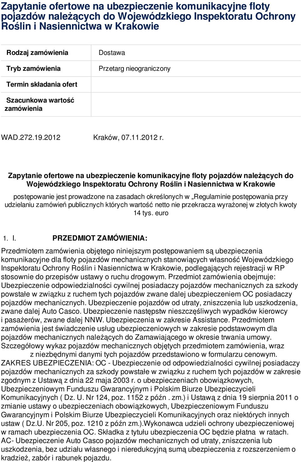 Zapytanie ofertowe na ubezpieczenie komunikacyjne floty pojazdów należących do Wojewódzkiego Inspektoratu Ochrony Roślin i Nasiennictwa w Krakowie postępowanie jest prowadzone na zasadach określonych