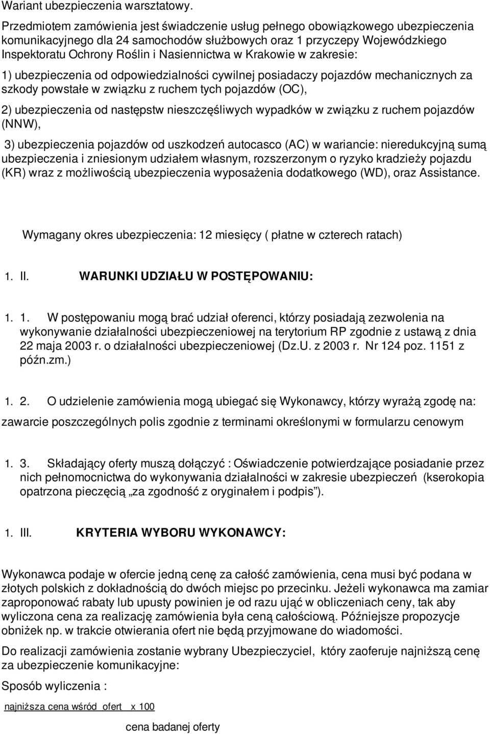 Nasiennictwa w Krakowie w zakresie: 1) ubezpieczenia od odpowiedzialności cywilnej posiadaczy pojazdów mechanicznych za szkody powstałe w związku z ruchem tych pojazdów (OC), 2) ubezpieczenia od