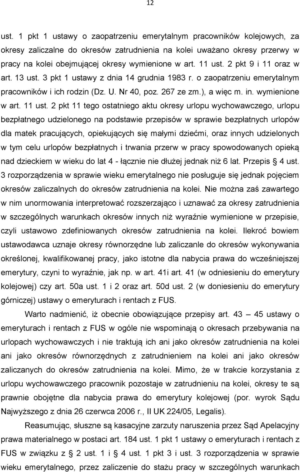 11 ust. 2 pkt 9 i 11 oraz w art. 13 ust. 3 pkt 1 ustawy z dnia 14 grudnia 1983 r. o zaopatrzeniu emerytalnym pracowników i ich rodzin (Dz. U. Nr 40, poz. 267 ze zm.), a więc m. in. wymienione w art.