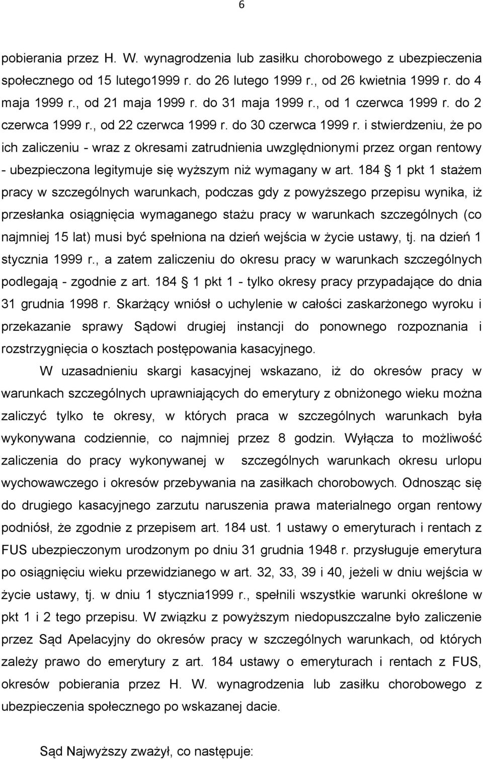 i stwierdzeniu, że po ich zaliczeniu - wraz z okresami zatrudnienia uwzględnionymi przez organ rentowy - ubezpieczona legitymuje się wyższym niż wymagany w art.